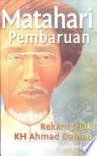 Matahari Pembaharuan : Rekam Jejak K.H. Ahmad Dahlan