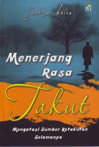 Menerjang Rasa takut: Mengatasi Sumber Ketakutan Selamanya