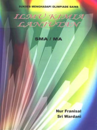 Ilmu Kimia Lanjutan : Panduan Olimpiade Sains IPA Kimia tingkat SMA/MA