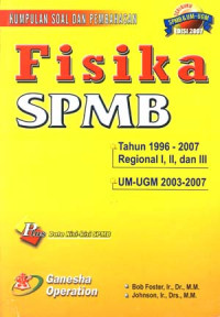Fisika SPMB Tahun 1996-2007
Regional I,II,III dan UM-UGM Tahun 2003-2007