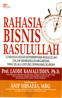 Rahasia bisnis Rasulullah: 12 rahasia besar kepemimpinan Rasulullah dalam membangun bisnis yang selalu untung sepanjang sejarah