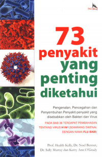 73 penyakit yang penting diketahui pengenalan, pencegahan dan penyembuhanpenyakit-penyakit yang disebabkan oleh bakteri dan virus.