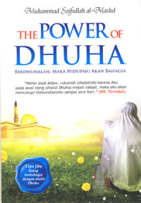 The Power of Dhuha: Berdhuhalah, maka hidupmu akan bahagia