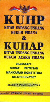KUHP (kitab undang-undang hukum pidana) dan KUHAP ( kitab undang-undang hukum acara pidana).
Di lengkapi: Sutar putusan mahkamah konstitusi No.6/ PUU-V/2007