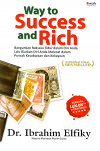 Way to Success and Rich: Bangunkan Raksasa Tidur dalam Diri Anda Lalu Biarkan Lalu Biarkan Diri Anda Melesat dalam Puncak Kesuksesan dan Kekayaan