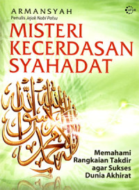 Misteri kecerdasan syahadat: Memahami rangkaian takdir agar sukses dunia akhirat