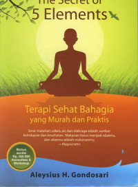 The Secret Of 5 Elements: Terapi Sehat Bahagia Yang Murah Dan Praktis