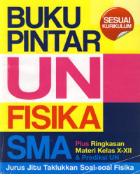 Buku Pintar UN Fisika SMA: Plus Ringkasan Materi Kelas X-XII & Prediksi UN