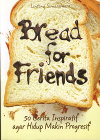 Bread For Friends: 50 Cerita Inspiratif Agar Hidup Makin Progresif