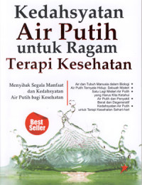 Kedahsyatan air putih untuk ragam terpi kesehatan