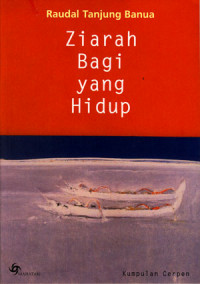 Kumpulan Cerpen: Ziarah Bagi Yang Hidup