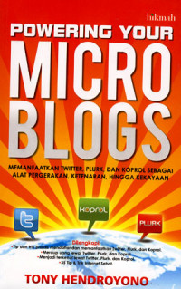 Powering your microblogs: memanfaatkan twitter, plurk, dan koprol sebagai alat pergerakan, ketenran hingga ketenaran.