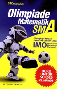 Olimpiade matematila SMA: dilengkapi dengan paket soal latihan setara IMO