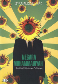 Negara muhammadiyah: mendekap politik dengan perhitungan