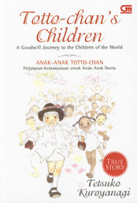 Totto-Chan's Children: A Goodwill Journey to the Children of the World. Anak-anak Totto Chan: Perjalanan Kemanusiaan untuk Anak-Anak Dunia.