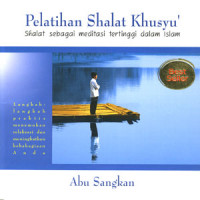 Pelatihan Shalat Khusyu':Shalat Sebagai Meditasi Tertinggi Dalam Islam