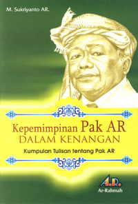 Kepemimpinan Pak AR Dalam Kenangan: Kumpulan Tulisan Tentang Pak AR