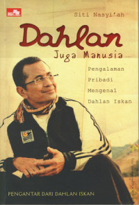 Dahlan Juga Manusia: Pengalaman Pribadi Mengenal Dahlan Iskan