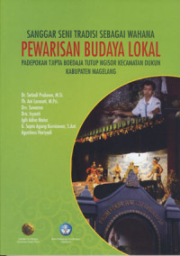 Sanggar Seni Tradisi Sebagai Wahana Pewarisan Budaya Lokal: Padepokan Tjipta Boedaja Tutup Ngisor Kecamatan Dukun Kabupaten Magelang