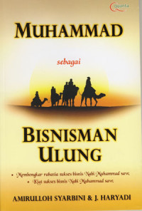 Muhammad Sebagai Bisnisman Ulung: Membongkar Rahasia Sukses Bisnis Nabi Muhammad SAW