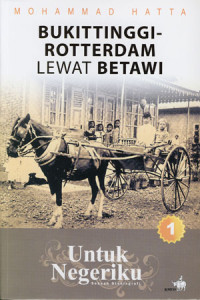 Untuk Negeriku: Bukittinggi - Rotterdam Lewat Betawi ( Buku 1 )