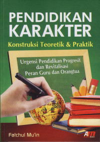 Pendidikan Karakter: Konstruksi Teoretik & Praktik