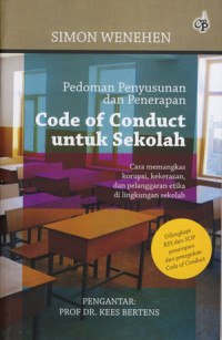 Pedoman Penyusunan Dan Penerapan Code Of Conduct Untuk Sekolah: Cara Memangkas Korupsi, Kekerasan, Dan Pelanggaran Etika Di Lingkungan Sekolah