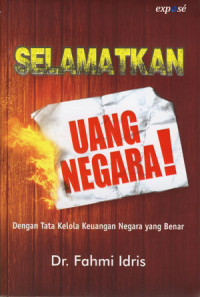 Selamatkan Uang Negara: Dengan Tata Kelola Keuangan Negara Yang Benar