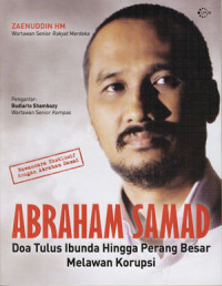 Abraham Samad: Doa Tulus Ibunda Hingga Perang Besar Melawan Korupsi