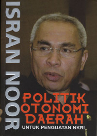 Isran Noor: politik otonomi daerah untuk penguatan NKRI