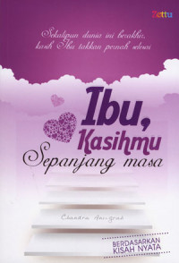 Ibu Kasihmu Sepanjang Masa: Sekalipun Dunia ini Berakhir Kasih ibu takkan Pernah Selesai