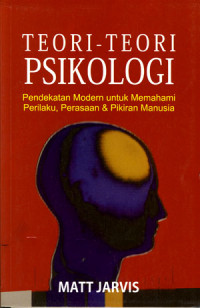 Teori-teori Psikologi: Pendekatan Modern Untuk Memahami Perilaku, Perasaan, dan Pikiran Manusia