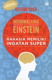Moonwalking with einstein: rahasia memiliki ingatan super