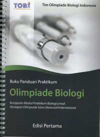 Buku Panduan Praktikum Olimpiade Biologi: Kumpulan Modul Praktikum Biologi untuk Persiapan Olimpiade Sains Nasional / Internasional