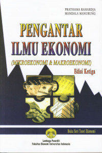 Pengantar Ilmu Ekonomi ( Mikroekonomi & Makroekonomi ) Edisi Ketiga