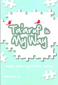 Ta'aruf Is My Way: Sebab Cinta Saja Tidak Cukup