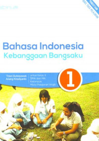 Bahasa Indonesia Kebanggan Bangsaku 1 Untuk Kelas X SMA Dan MA Kelompok Mata Pelajaran Wajib