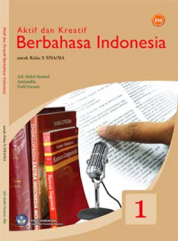 Aktif dan Kreatif Berbahasa Indonesia: Untuk Kelas X SMA/MA