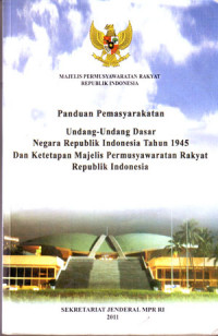 Panduan Pemasyarakatan Undang-undang Dasar Negara Republik Indonesia Tahun 1945 dan Ketetapan Majelis Permusyawaratan Rakyat Republik Indonesia