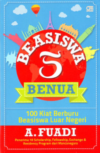 Beasiswa 5 Benua: 100 Kiat Berburu Beasiswa Luar Negeri