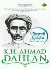 KH. Ahmad Dahlan: Biografi Singkat (1869-1923)
