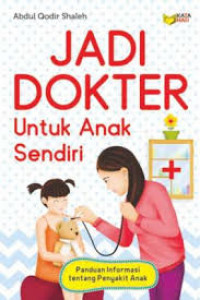Jadi Dokter Untuk Anak Sendiri: Panduan Informasi Tentang Penyakit Anak