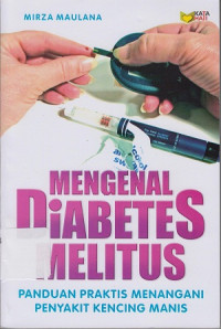 Mengenal Diabetes Melitus: Panduan Praktis Menangani Penyakit Kencing Manis