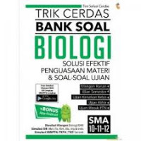 Trik cerdas bank soal biologi; Solusi efektif penguasaan materi dan soal-soal ujian SMA 10, 11, 12