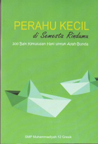 Perahu kecil di semesta rindumu: 200 bait ketulusan hati untuk ayah bunda
