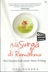 Ada Surga di Rumahmu: Novel Terinspirasi Kisah Ustadz Ahmad Al-Habsyi