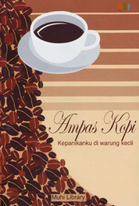 Ampas kopi: kepanikanku di warung kecil