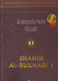 Ensiklopedia Hadits Shahih Al-Bukhari 1: Mendalami Islam Dari Sumber Yang Otentik