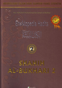 Ensiklopedia Hadits Shahih Al-Bukhari 2: Mendalami Islam Dari Sumber Yang Otentik