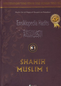 Ensiklopedia Hadits Shahih Muslim 1: Menyebarkan Yang Benar Dari Sumber Yang Asli 3